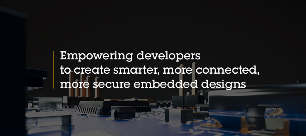 Empowering embedded developers around the world